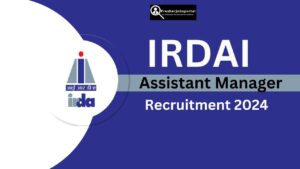 IRDAI Assistant Manager Recruitment 2024