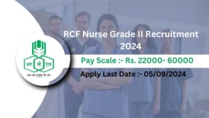 RCF Nurse Grade II Recruitment 2024