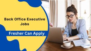 Back Office Executive Jobs For Freshers