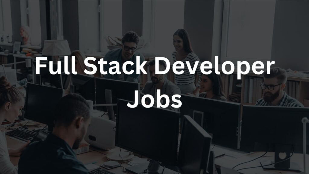 Full Stack Developer Jobs 2024